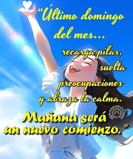 “Último domingo del mes… recarga pilas, suelta preocupaciones y abraza la calma. Mañana será un nuevo comienzo. ”