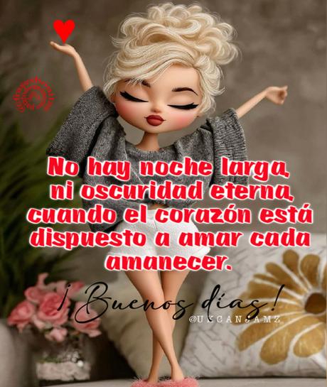 No hay noche larga, ni oscuridad eterna, cuando el corazón está dispuesto a amar cada amanecer.  ¡Buenos días!🌞⛅🌥
