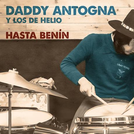 Daddy Antogna y Los de Helio - Hasta Benín (2025) Daddy Antogna y Los de Helio - Hasta Benín (2025)