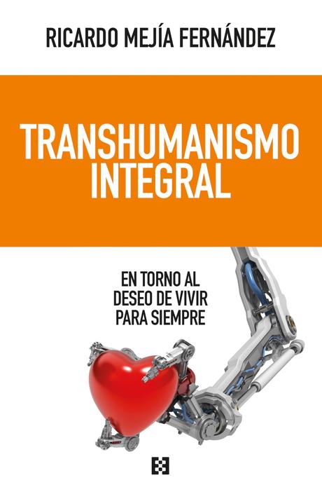 «Transhumanismo integral» de Ricardo Mejía, un diálogo entre tecnología espiritualidad y dignidad humana «Transhumanismo integral» de Ricardo Mejía, un diálogo entre tecnología espiritualidad y dignidad humana