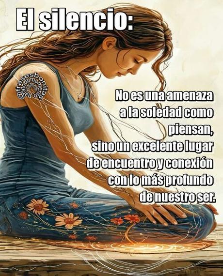El silencio: No es una amenaza a la soledad como algunos piensan, sino un excelente lugar de encuentro y conexión con lo más profundo de nuestro ser.
