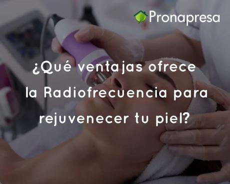¿Qué ventajas ofrece la Radiofrecuencia para rejuvenecer tu piel?