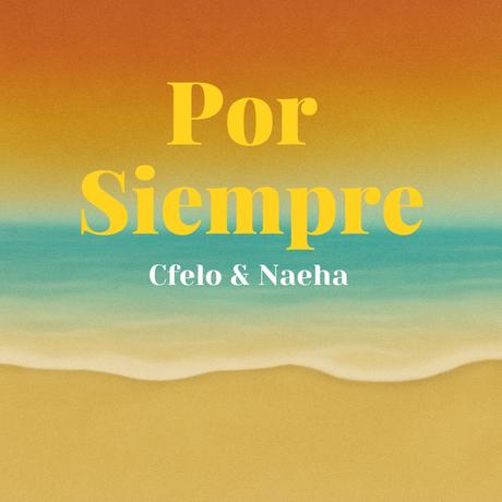 Cfelo & Naeha presentan «Por Siempre»