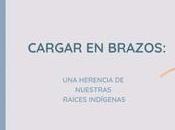 Cargar brazos: herencia nuestras raíces indígen...