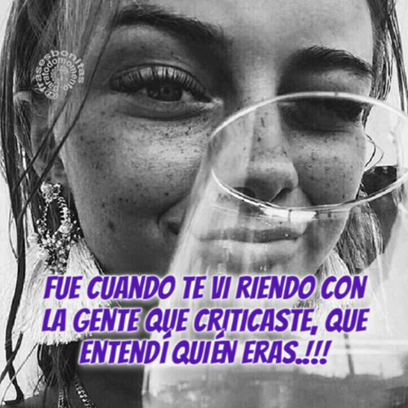 “Fue cuando te vi riendo con la gente que criticaste, que entendí quién eras.”Falsos Amigos,Hipocresía,Facebook,Decepciones de la vida,Brindis,