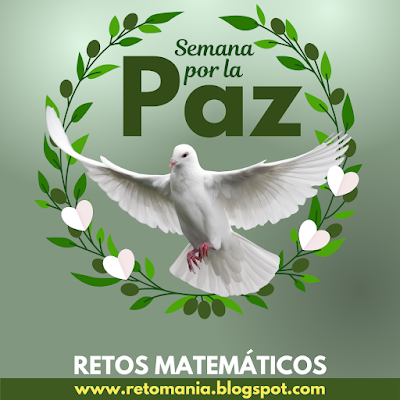 SEMANA POR LA PAZ Paz, Semana por la Paz, Día Internacional de la Paz, Desafíos matemáticos, Retos matemáticos, Problemas matemáticos, Retos visuales, Retos virales, Retos mentales, Juegos educativos, Juegos mentales, Juegos en el aula, Aprender jugando, Jugando aprendo, Acertijos, Adivinanzas, Solo para Genios, BuscaPalabras, Alfaméticas, Retos virales