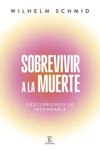 «Sobrevivir a la muerte. Descubriendo lo insondable», de Wilhelm Schmid