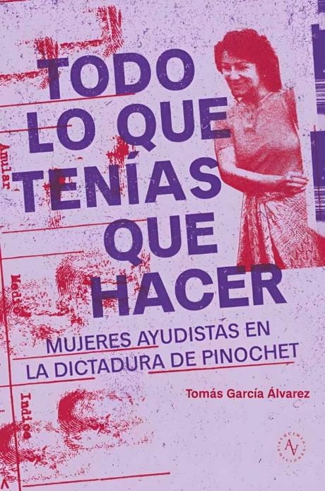 Todo lo que tenías que hacer. Mujeres ayudistas en la dictadura de Pinochet
