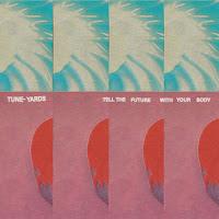 Tune-Yards estrena Tell The Future With Your Body como nuevo EP