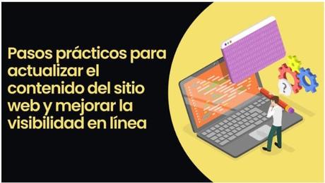 Pasos prácticos para actualizar el contenido del sitio web y mejorar la visibilidad en línea
