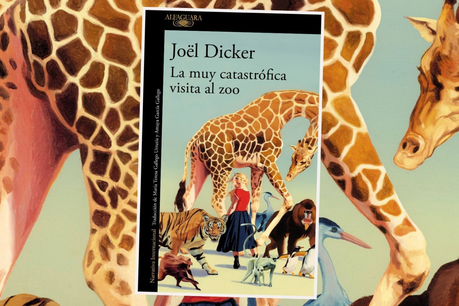 LA MUY CATASTRÓFICA VISITA AL ZOO - JOËL DICKER LA MUY CATASTRÓFICA VISITA AL ZOO - JOËL DICKER