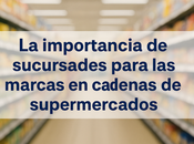 importancia sucursales para marcas cadenas supermercados