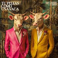 Tú peleas como una vaca estrenan Ocho canciones para mandarte a la mierda