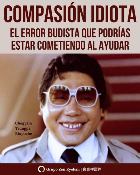 Compasión Idiota. El error budista que podrías estar cometiendo al ayudar