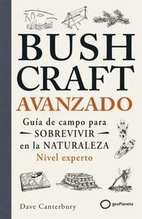 «Bushcraft avanzado Guía de campo para sobrevivir en la naturaleza (Nivel experto)», de Dave Canterbury