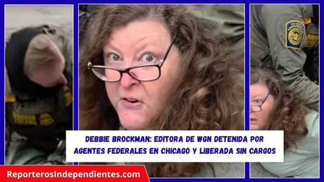 Debbie Brockman: Editora de WGN detenida por agentes federales en Chicago y liberada sin cargos