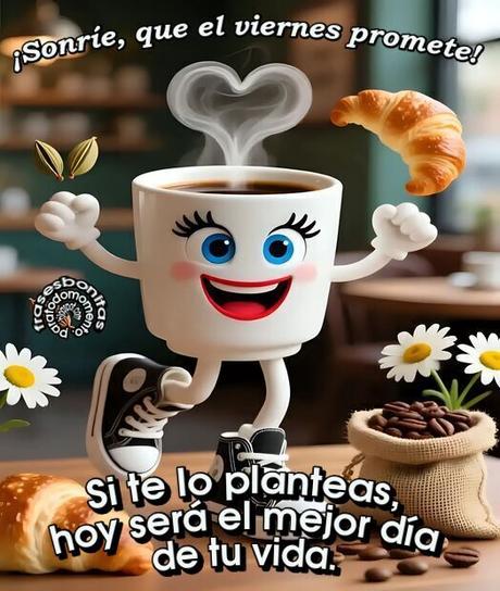 ¡Sonríe, que el viernes promete!  Si te lo planteas, hoy será el mejor día de tu vida.