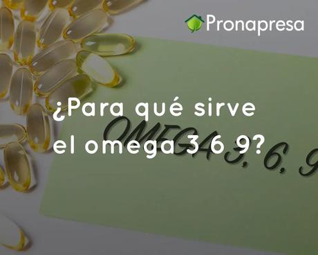 Beneficios y funciones del omega 3 6 9