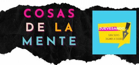 Cosas de la mente Cosas de la mente. Banner para participar en el reto de los jueves.