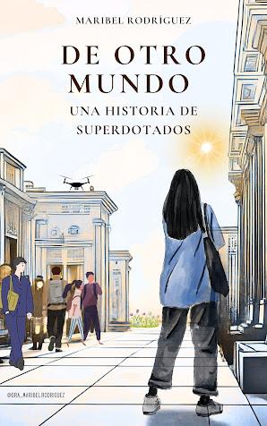 POR QUÉ HE ESCRITO LA NOVELA “DE OTRO MUNDO. UNA HISTORIA DE SUPERDOTADOS”