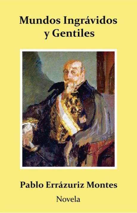 Mundos Ingrávidos y Gentiles: una novela sobre el esplendor que se desvanece Mundos Ingrávidos y Gentiles: una novela sobre el esplendor que se desvanece