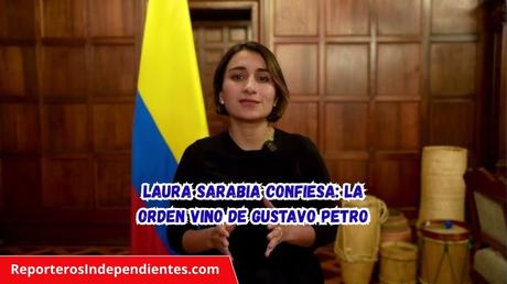 Laura Sarabia confiesa: la orden vino de Gustavo Petro