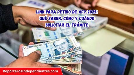 Link para retiro de AFP 2025: qué saber, cómo y cuándo solicitar el trámite