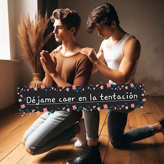 CANCIÓN LGBTQIA: DÉJAME CAER EN LA TENTACIÓN CANCIÓN LGBTQIA: DÉJAME CAER EN LA TENTACIÓN