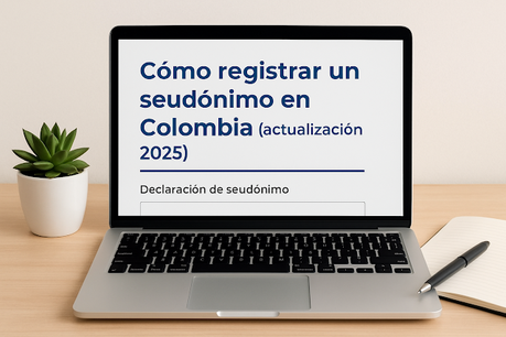 Cómo registrar un seudónimo en Colombia (2025): la guía práctica que me habría gustado tener hace 10 años