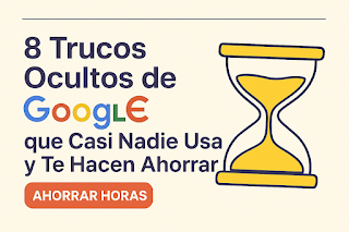 Imagen con el título “8 Trucos Ocultos de Google que Casi Nadie Usa y Te Hacen Ahorrar Horas”. Fondo claro, tipografía moderna y un reloj de arena amarillo que simboliza el ahorro de tiempo. 8 trucos ocultos de Google para mamás ocupadas que ayudan a ahorrar tiempo en casa y tareas escolares.