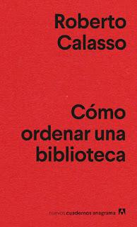 Cómo ordenar una biblioteca. Roberto Calasso Cómo ordenar una biblioteca. Roberto Calasso