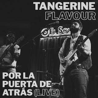 TANGERINE FLAVOUR: 'POR LA PUERTA DE ATRÁS (LIVE)' TANGERINE FLAVOUR: 'POR LA PUERTA DE ATRÁS (LIVE)'