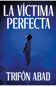 LA VICTIMA PERFECTA - TRIFÓN ABAD