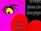tarántulas venenosas siempre devoran dioses griegos, Rachel Antúnez