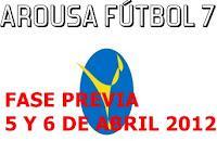 AROUSA FÚTBOL 7 2012 (GRUPOS, HORARIOS Y NORMAS FASE PREVIA 5 Y 6 DE ABRIL)