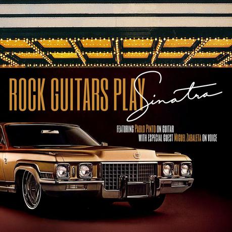 Miguel Zabaleta y Pablo Pinto Barragán estrenan “Rock Guitar Plays Sinatra” el disco que fusiona los clásicos de Frank Sinatra en clave rock & blues