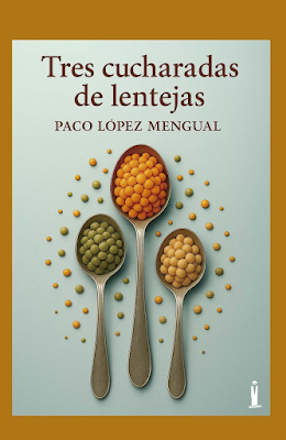 TRES CUCHARADAS DE LENTEJAS - PACO LÓPEZ MENGUAL