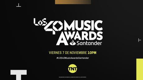 TNT: No te pierdas Los40 Music Awards Santander este 7 de noviembre