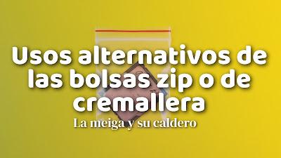 Usos alternativos de las bolsas zip o de cremallera