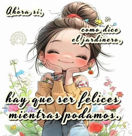 Ahora si, como dice el jardinero, hay que ser felices mientras podamos.