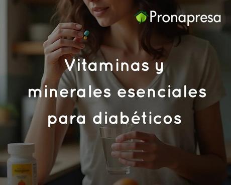 Vitaminas y minerales esenciales para diabéticos