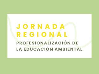 Jornada regional sobre profesionalización de la educación ambiental