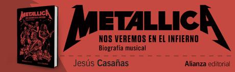 Metallica: Nos veremos en el infierno, Jesús Casañas (Alianza Editorial, 6 de noviembre de 2025) Metallica: Nos veremos en el infierno, Jesús Casañas (Alianza Editorial, 6 de noviembre de 2025)