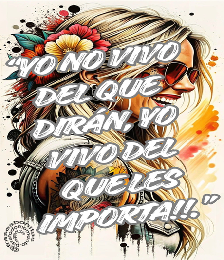 “¡¡Yo no vivo del que dirán, yo vivo del que les IMPORTA!!.”