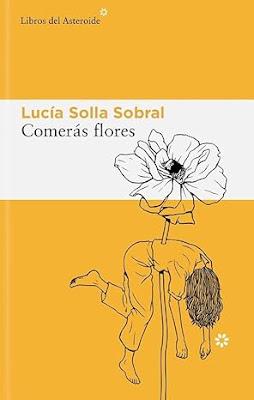 Reseña: Comerás flores, Lucía Solla Sobral (‎Libros del Asteroide, 1 de septiembre de 2025)