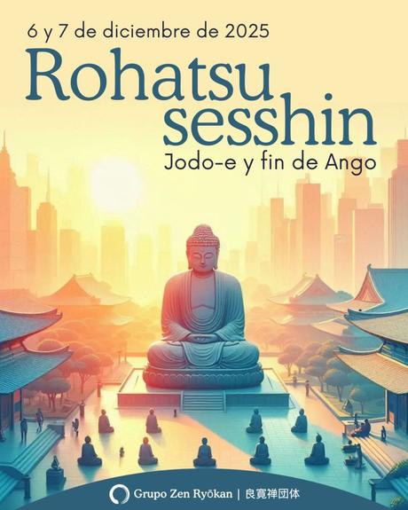 Invitación: Retiro Sesshin de Rohatsu de 2 días. Fin de Ango. 6 y 7 de dic. 2025, por Zoom