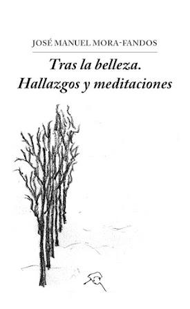 Presentación de Tras la belleza. Hallazgos y meditaciones. JM Mora-Fandos Presentación de Tras la belleza. Hallazgos y meditaciones. JM Mora-Fandos