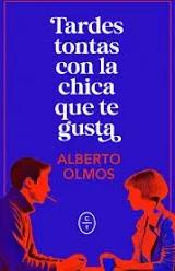 Tardes tontas con la chica que te gusta, por Alberto Olmos