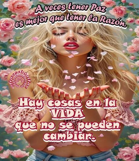 A veces tener Paz es mejor que tener la Razón. Hay cosas en la vida que no se pueden cambiar. -Mario Benedetti.