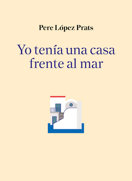 Yo tenía una casa frente al mar, Pere López Prats (Edición Estándar, 2025) Yo tenía una casa frente al mar, Pere López Prats (Edición Estándar, 2025)